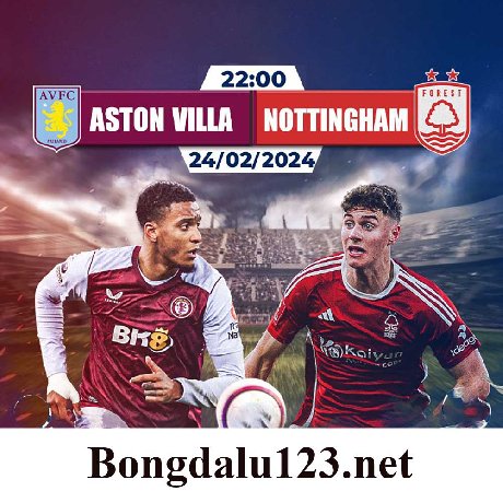 Nhận định soi kèo Aston Villa vs Nottingham Forest 22h ngày 24/02/2024: Chiến thắng có dễ dàng?