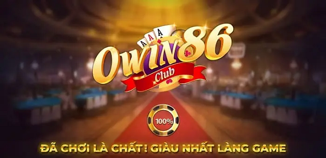 Owin86 club - Sân chơi đổi thưởng uy tín bậc nhất thị trường Việt