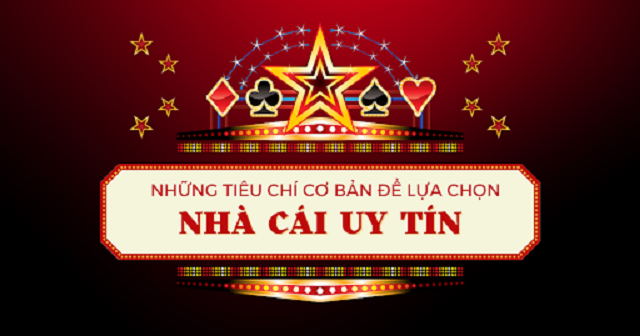 Các tiêu chí đánh giá nhà cái có đáng tin cậy hay không